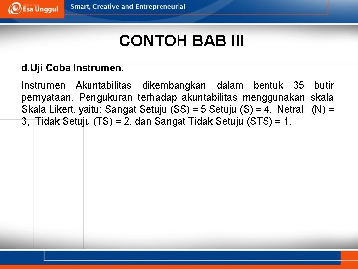 CONTOH BAB III d. Uji Coba Instrumen Akuntabilitas dikembangkan dalam bentuk 35 butir pernyataan. CONTOH BAB III d. Uji Coba Instrumen Akuntabilitas dikembangkan dalam bentuk 35 butir pernyataan.
