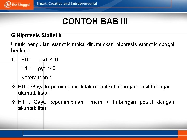 CONTOH BAB III G. Hipotesis Statistik Untuk pengujian statistik maka dirumuskan hipotesis statistik sbagai CONTOH BAB III G. Hipotesis Statistik Untuk pengujian statistik maka dirumuskan hipotesis statistik sbagai