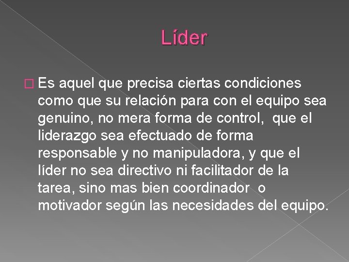 Líder � Es aquel que precisa ciertas condiciones como que su relación para con