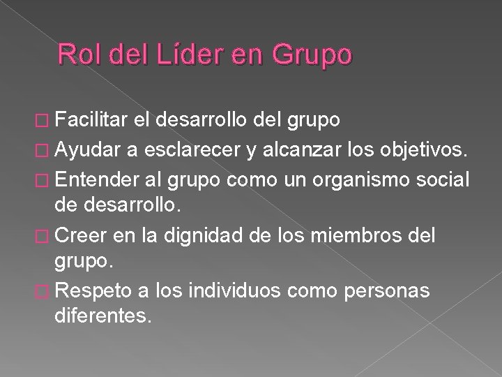 Rol del Líder en Grupo � Facilitar el desarrollo del grupo � Ayudar a