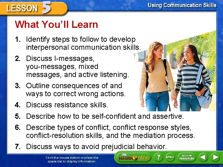 What You’ll Learn 1. Identify steps to follow to develop interpersonal communication skills. 2.