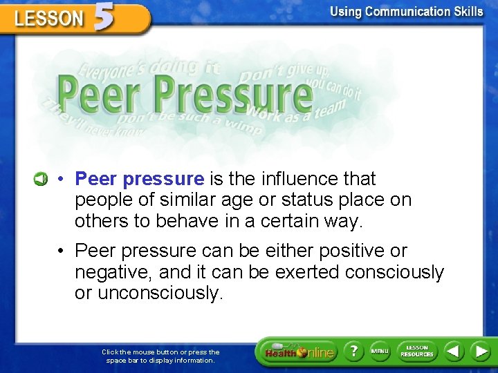 Peer Pressure • Peer pressure is the influence that people of similar age or