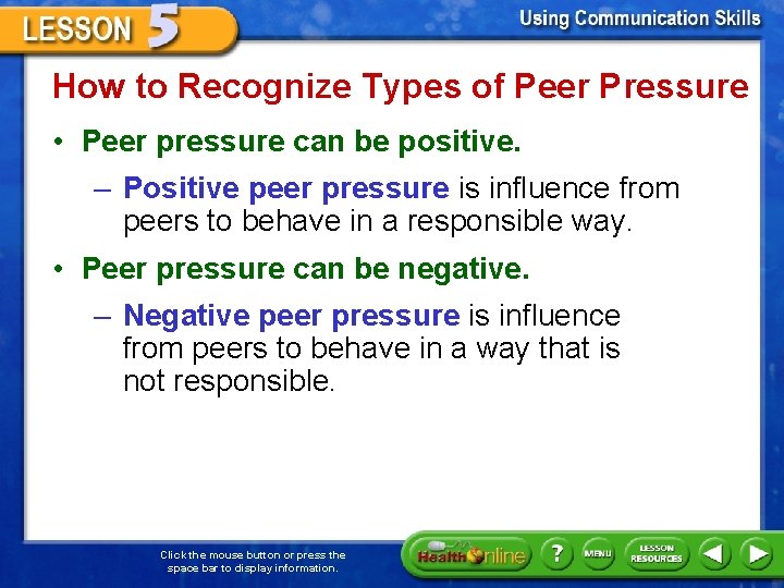 How to Recognize Types of Peer Pressure • Peer pressure can be positive. –