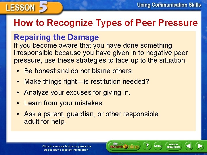 How to Recognize Types of Peer Pressure Repairing the Damage If you become aware