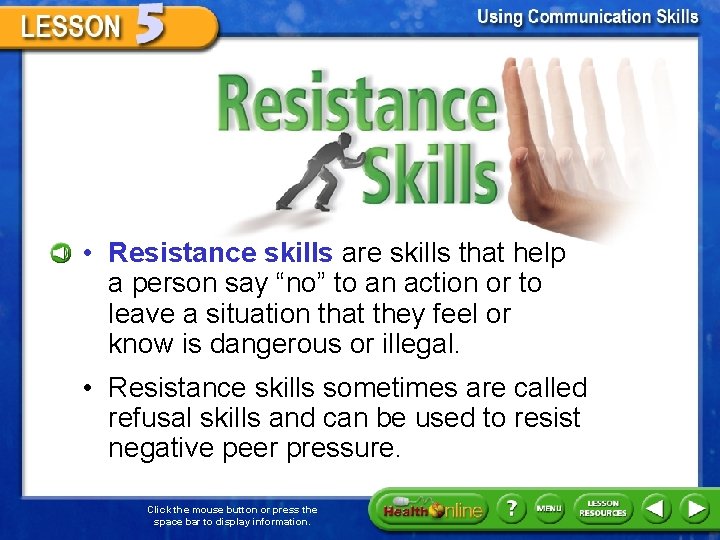 Resistance Skills • Resistance skills are skills that help a person say “no” to