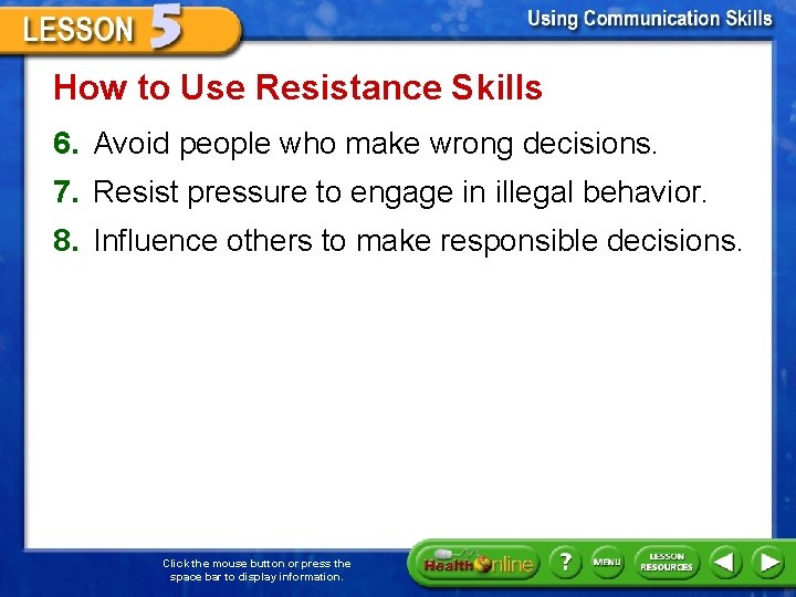 How to Use Resistance Skills 6. Avoid people who make wrong decisions. 7. Resist