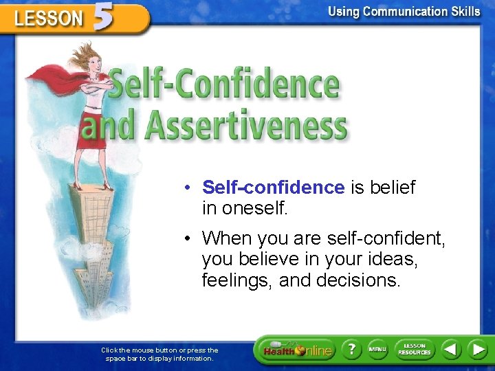 Self-Confidence and Assertiveness • Self-confidence is belief in oneself. • When you are self-confident,