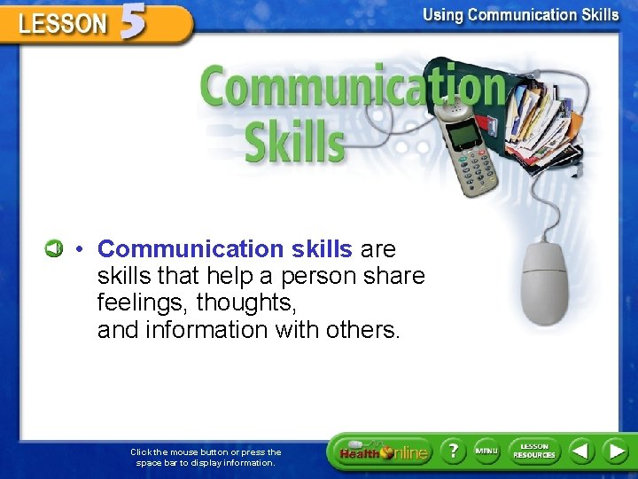 Communications Skills • Communication skills are skills that help a person share feelings, thoughts,