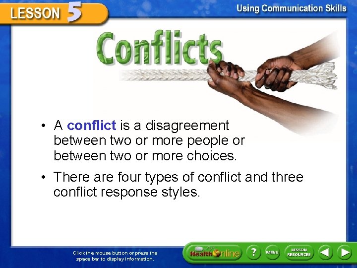 Conflicts • A conflict is a disagreement between two or more people or between