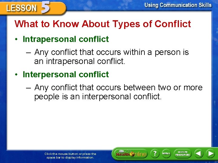 What to Know About Types of Conflict • Intrapersonal conflict – Any conflict that