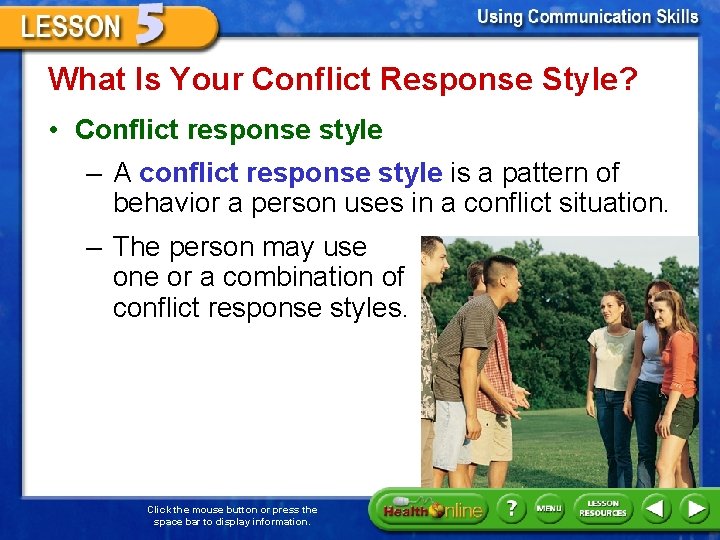 What Is Your Conflict Response Style? • Conflict response style – A conflict response