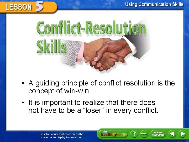 Conflict-Resolution Skills • A guiding principle of conflict resolution is the concept of win-win.