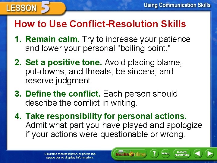 How to Use Conflict-Resolution Skills 1. Remain calm. Try to increase your patience and