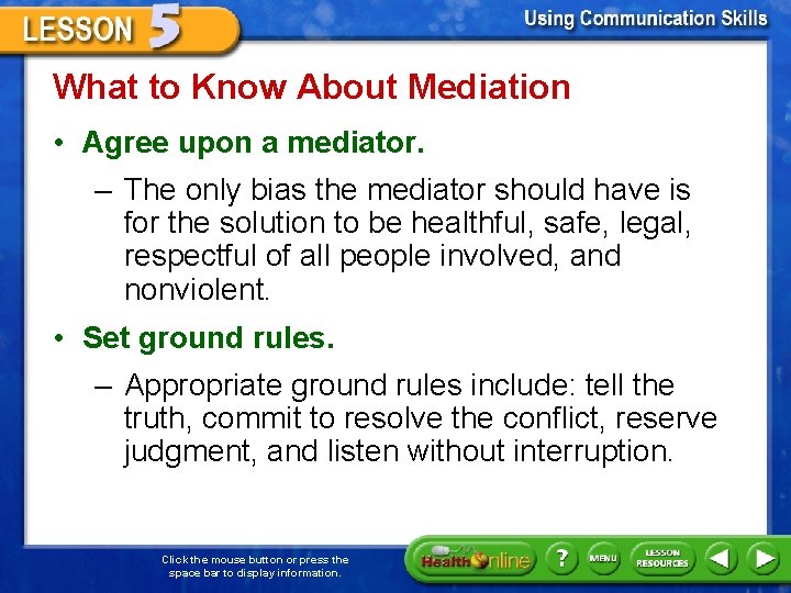 What to Know About Mediation • Agree upon a mediator. – The only bias
