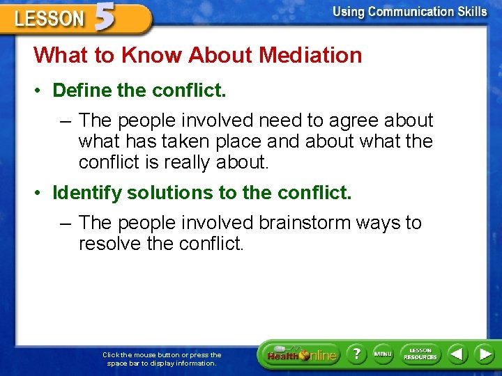 What to Know About Mediation • Define the conflict. – The people involved need