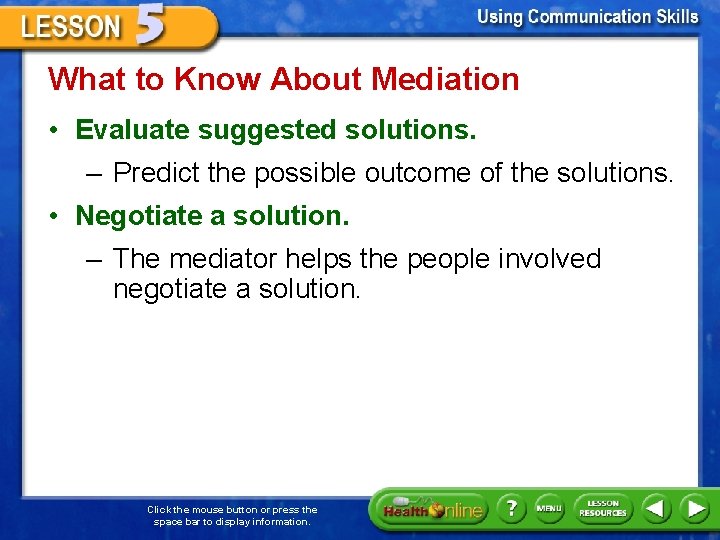 What to Know About Mediation • Evaluate suggested solutions. – Predict the possible outcome