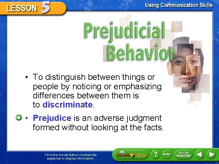 Prejudicial Behavior • To distinguish between things or people by noticing or emphasizing differences