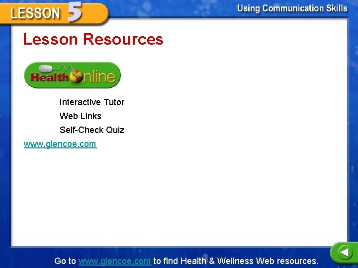 Lesson Resources Interactive Tutor Web Links Self-Check Quiz www. glencoe. com Go to www.