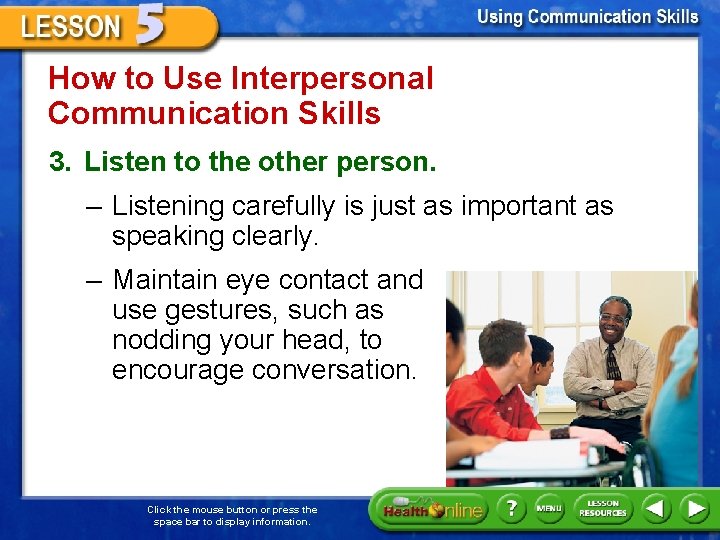 How to Use Interpersonal Communication Skills 3. Listen to the other person. – Listening
