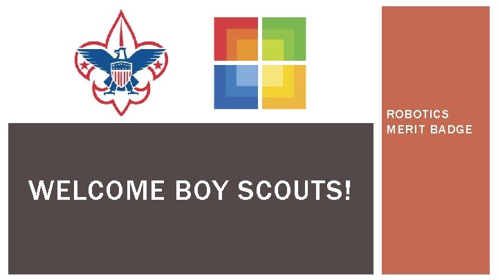 ROBOTICS MERIT BADGE WELCOME BOY SCOUTS! 