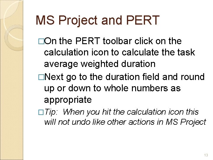 MS Project and PERT �On the PERT toolbar click on the calculation icon to