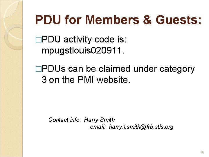 PDU for Members & Guests: �PDU activity code is: mpugstlouis 020911. �PDUs can be