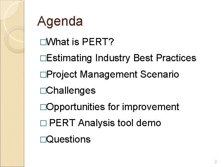 Agenda �What is PERT? �Estimating �Project Industry Best Practices Management Scenario �Challenges �Opportunities �