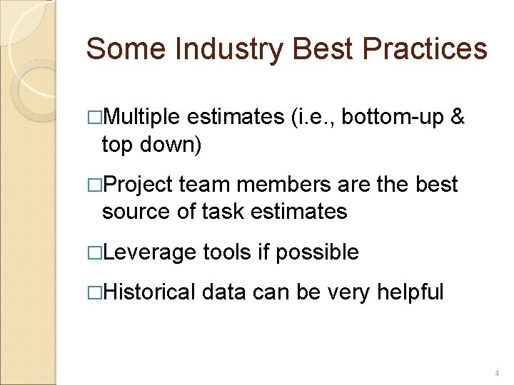 Some Industry Best Practices �Multiple estimates (i. e. , bottom-up & top down) �Project