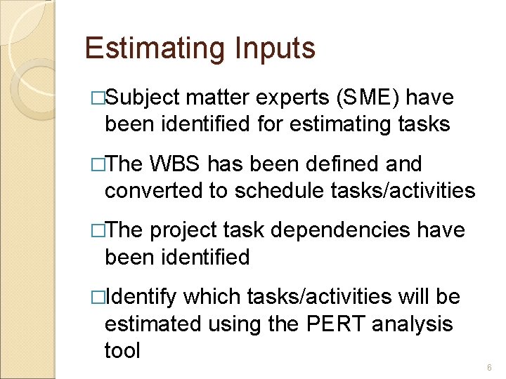 Estimating Inputs �Subject matter experts (SME) have been identified for estimating tasks �The WBS