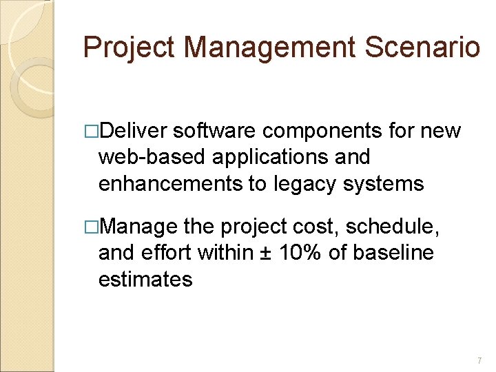 Project Management Scenario �Deliver software components for new web-based applications and enhancements to legacy Project Management Scenario �Deliver software components for new web-based applications and enhancements to legacy