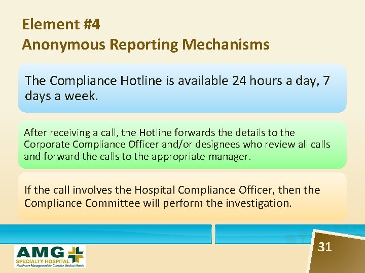 Element #4 Anonymous Reporting Mechanisms The Compliance Hotline is available 24 hours a day,