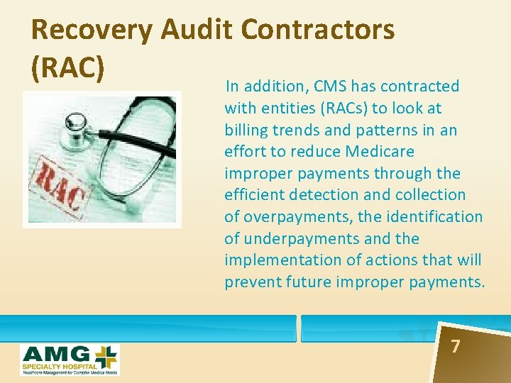 Recovery Audit Contractors (RAC) In addition, CMS has contracted with entities (RACs) to look