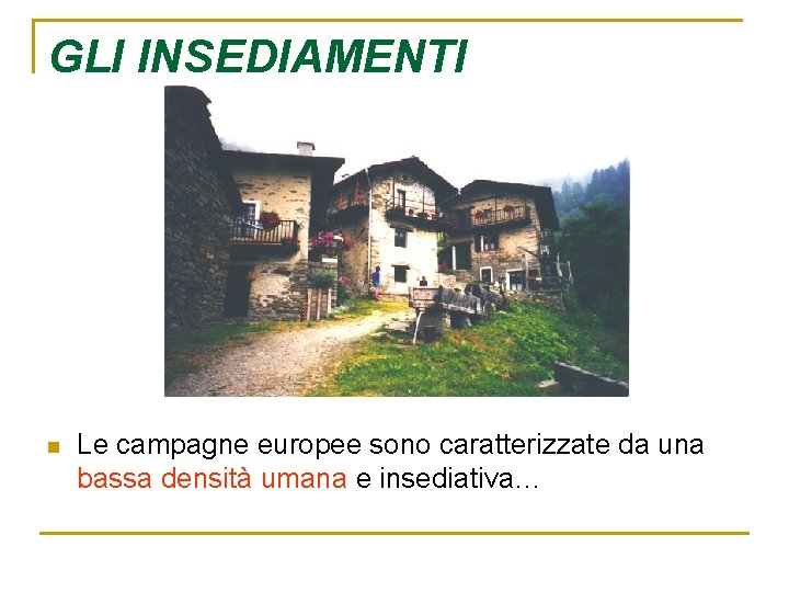 GLI INSEDIAMENTI n Le campagne europee sono caratterizzate da una bassa densità umana e