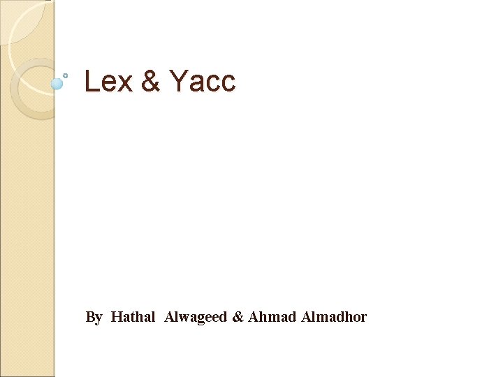 Lex & Yacc By Hathal Alwageed & Ahmad Almadhor 