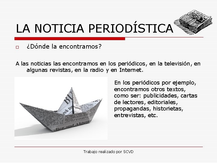 LA NOTICIA PERIODÍSTICA o ¿Dónde la encontramos? A las noticias las encontramos en los