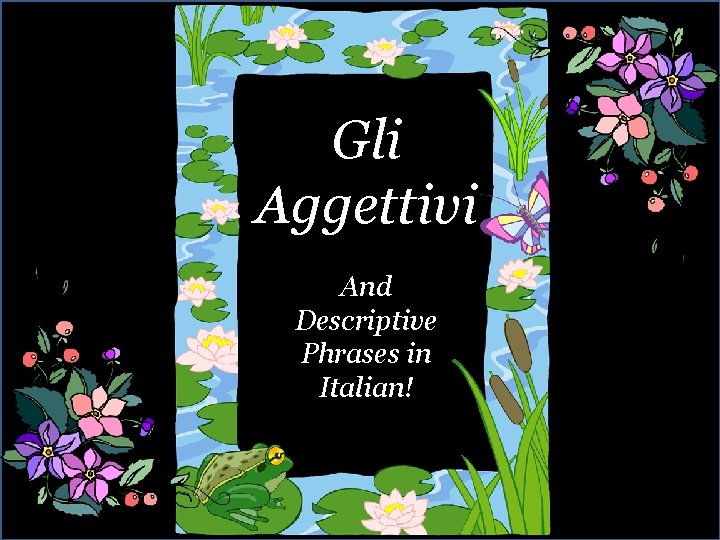 Gli Aggettivi And Descriptive Phrases in Italian! 