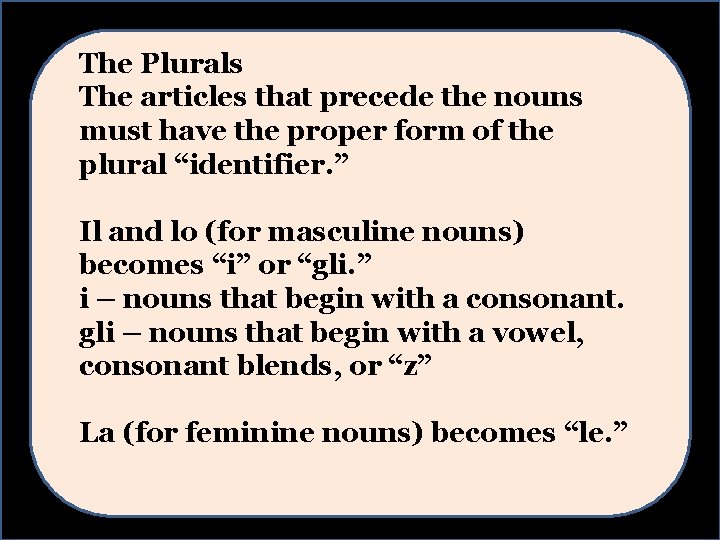 The Plurals The articles that precede the nouns must have the proper form of