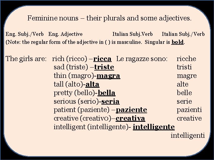 Feminine nouns – their plurals and some adjectives. Eng. Subj. /Verb Eng. Adjective Italian