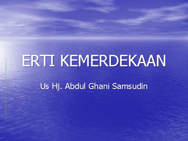 ERTI KEMERDEKAAN Us Hj. Abdul Ghani Samsudin 