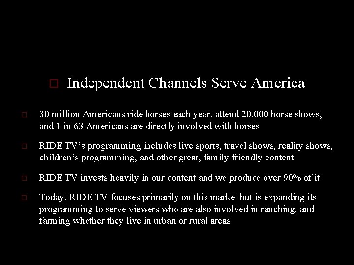 o Independent Channels Serve America o 30 million Americans ride horses each year, attend