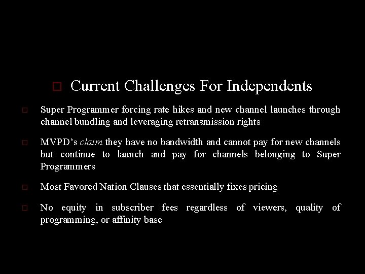 o Current Challenges For Independents o Super Programmer forcing rate hikes and new channel
