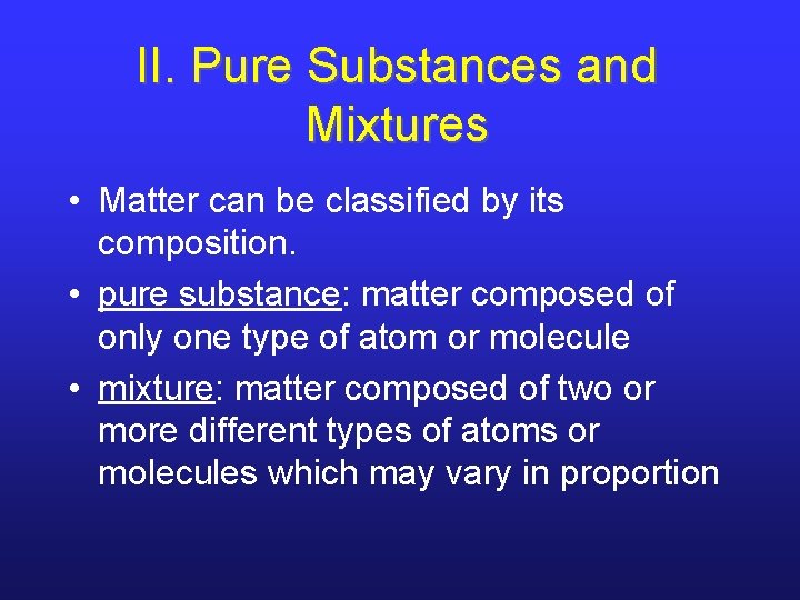 II. Pure Substances and Mixtures • Matter can be classified by its composition. • II. Pure Substances and Mixtures • Matter can be classified by its composition. •