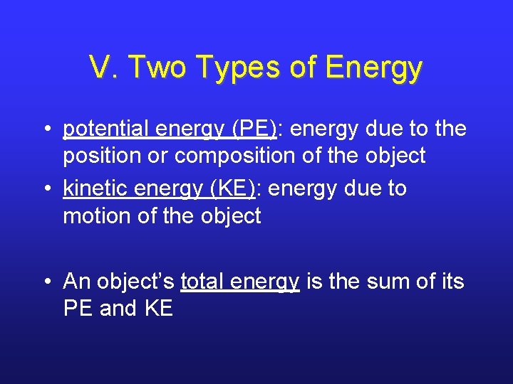V. Two Types of Energy • potential energy (PE): energy due to the position V. Two Types of Energy • potential energy (PE): energy due to the position