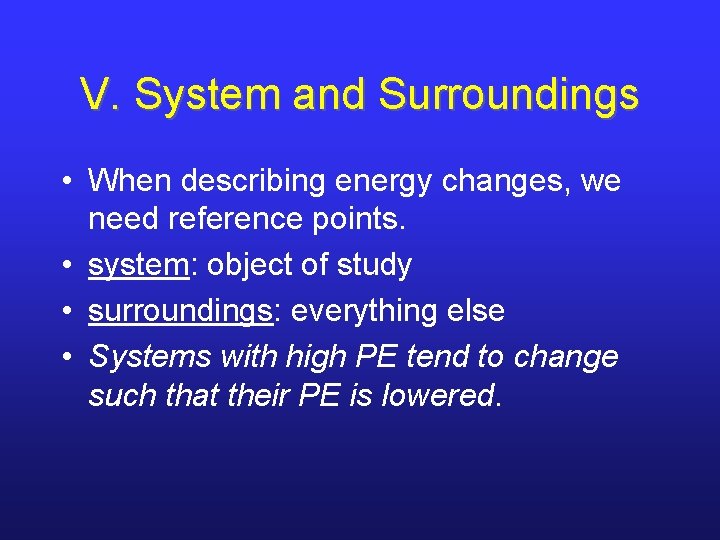 V. System and Surroundings • When describing energy changes, we need reference points. • V. System and Surroundings • When describing energy changes, we need reference points. •