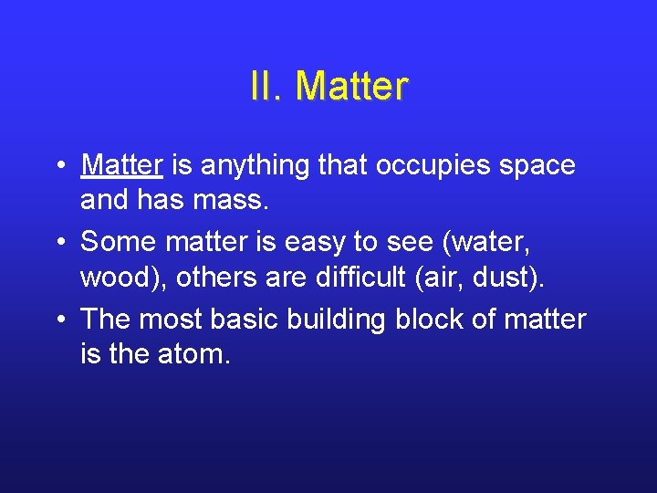 II. Matter • Matter is anything that occupies space and has mass. • Some II. Matter • Matter is anything that occupies space and has mass. • Some
