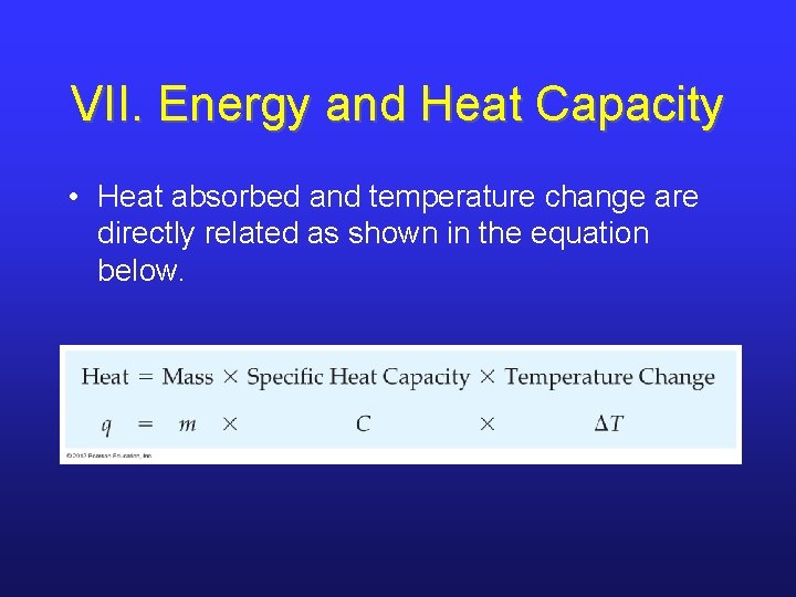 VII. Energy and Heat Capacity • Heat absorbed and temperature change are directly related VII. Energy and Heat Capacity • Heat absorbed and temperature change are directly related