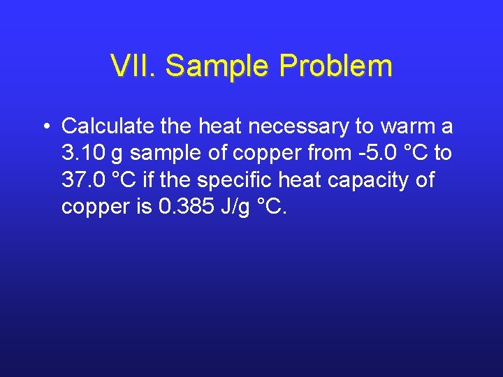 VII. Sample Problem • Calculate the heat necessary to warm a 3. 10 g VII. Sample Problem • Calculate the heat necessary to warm a 3. 10 g