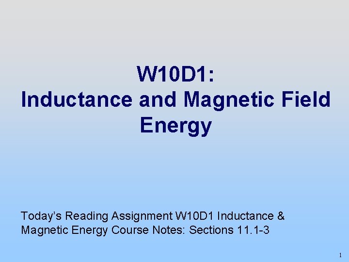 W 10 D 1: Inductance and Magnetic Field Energy Today’s Reading Assignment W 10