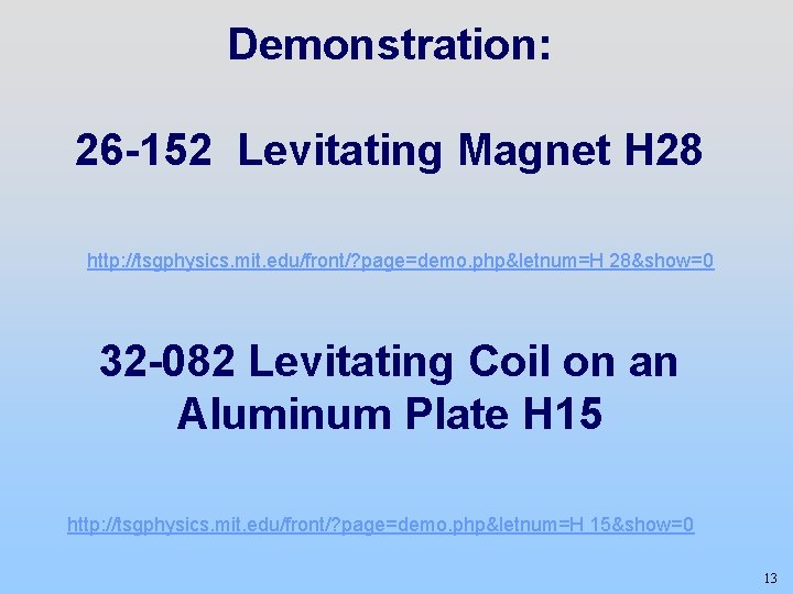 Demonstration: 26 -152 Levitating Magnet H 28 http: //tsgphysics. mit. edu/front/? page=demo. php&letnum=H 28&show=0