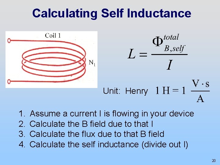 Calculating Self Inductance Unit: Henry 1. 2. 3. 4. Assume a current I is